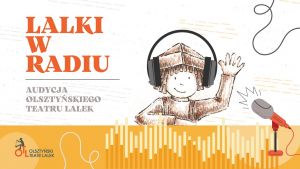 Lalki w Radiu - Audycja Olsztyńskiego Teatru Lalek Lalki w Radiu - Audycja Olsztyńskiego Teatru Lalek